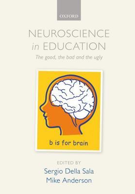 Neuroscience in Education: The good, the bad, and the ugly (Paperback)