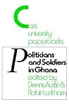 Politicians and Soldiers in Ghana 1966-1972 (Studies in Commonwealth Politics and History ; No. 3)