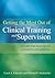 Getting the Most Out of Clinical Training and Supervision: A Guide for Practicum Students and Interns