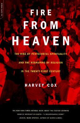 Fire From Heaven: The Rise Of Pentecostal Spirituality And The Reshaping Of Religion In The 21st Century (Paperback)