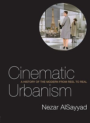 Cinematic Urbanism: A History of the Modern from Reel to Real (Paperback)