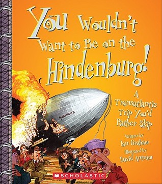 You Wouldn't Want to Be on the Hindenburg!: A Transatlantic Trip You'd Rather Skip (Paperback)