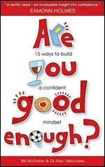 Are You Good Enough?: 15 Ways to Build a Confident Mindset