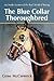 The Blue Collar Thoroughbred: An Inside Account of the Real World of Racing