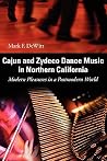 Cajun and Zydeco Dance Music in Northern California by Mark F. Dewitt