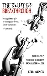 The Clutter Breakthrough: Your Five-Step Solution to Freedom from Clutter Forever The Clutter Breakthrough: Your Five-Step Solution to Freedom from Clutter Forever