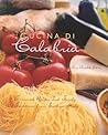 Cucina di Calabria: Treasured Recipes and Family Traditions from Southern Italy Cucina di Calabria: Treasured Recipes and Family Traditions from Southern Italy