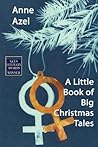 A Little Book of Big Christmas Tales by Anne Azel