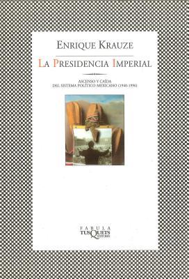 La Presidencia Imperial (Trilogía histórica de México, #3)
