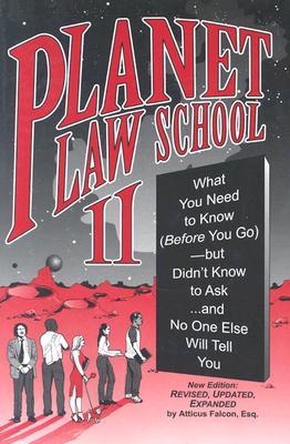 Planet Law School II: What You Need to Know (Before You Go), But Didn't Know to Ask... and No One Else Will Tell You
