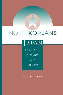 North Koreans In Japan: Language, Ideology, And Identity (Transitions--Asia and Asian America)