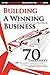 Building a Winning Business: 70 Takeaways for Creating a Strong Company during Good and Bad Economic Times