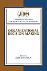 Organizational Decision Making (Cambridge Series on Judgment and Decision Making)