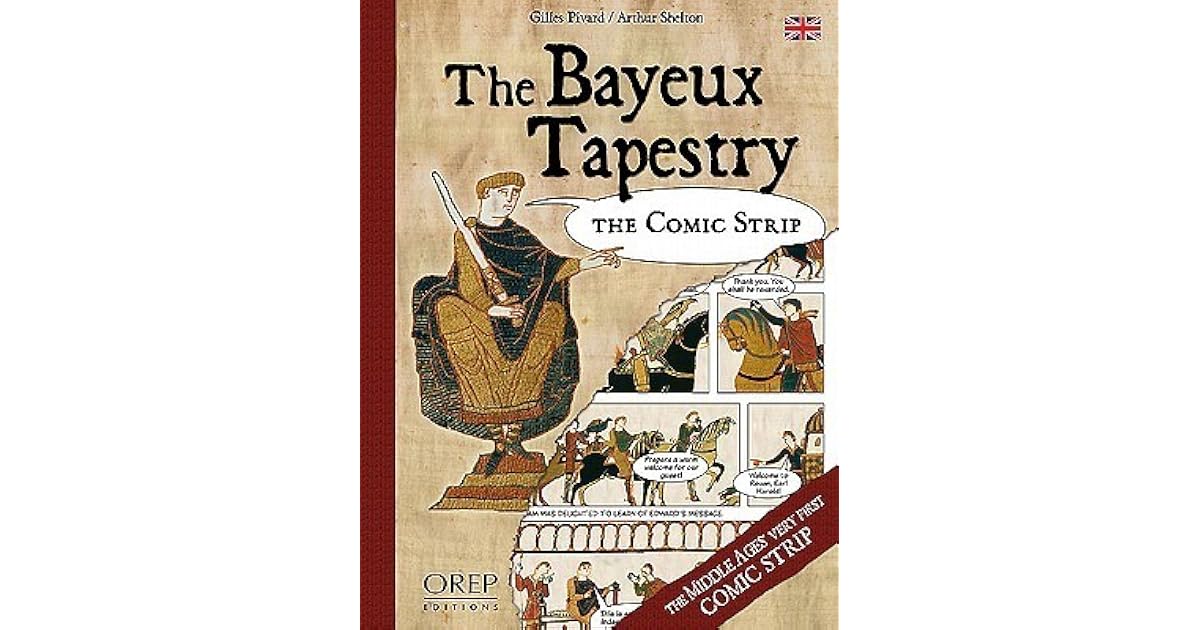 The Bayeux Tapestry The Comic Strip by Gilles Pivard