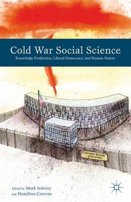 Cold War Social Science: Knowledge Production, Liberal Democracy, and Human Nature (Hardcover)
