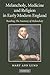 Melancholy, Medicine and Religion in Early Modern England: Reading 'The Anatomy of Melancholy'