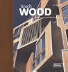 Touch Wood: The Rediscovery of a Building Material Touch Wood: The Rediscovery of a Building Material