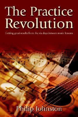 The Practice Revolution: Getting great results from the six days between lessons (Paperback)