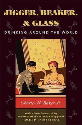 Jigger, Beaker, and Glass: Drinking Around the World (Hardcover)