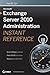 Microsoft Exchange Server 2010 Administration Instant Reference