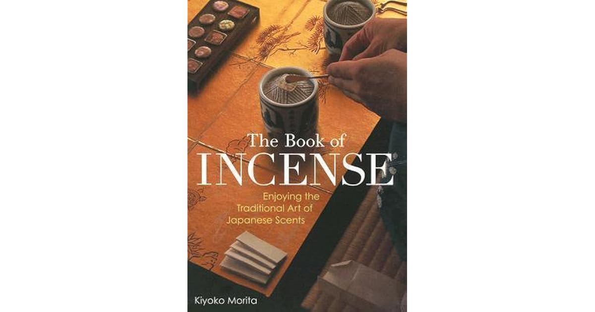 The Book of Incense Enjoying the Traditional Art of Japanese Scents by