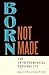 Born, Not Made: The Entrepr...