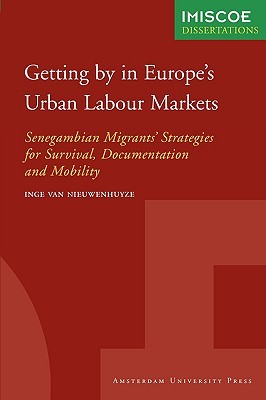 Getting by in Europe's Urban Labour Markets: Senegambian Migrants' Strategies for Survival, Documentation and Mobility (IMISCOE Dissertations)