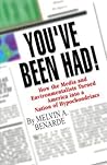 You've Been Had!: How the Media and Environmentalists Turned America into a Nation of Hypochondriacs You've Been Had!: How the Media and Environmentalists Turned America into a Nation of Hypochondriacs