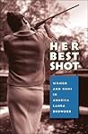 Her Best Shot: Women And Guns in America