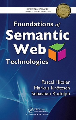 Foundations of Semantic Web Technologies (Chapman & Hall/CRC Textbooks in Computing)