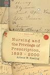 Nursing and the Privilege of Prescription: 1893-2000 (Women Gender and Health)