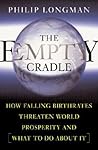 The Empty Cradle: How Falling Birthrates Threaten World Prosperity and What to Do About It