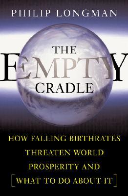 The Empty Cradle: How Falling Birthrates Threaten World Prosperity and What to Do About It (Hardcover)