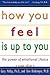 How You Feel Is Up To You: ...