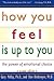 How You Feel Is Up To You: The Power of Emotional Choice