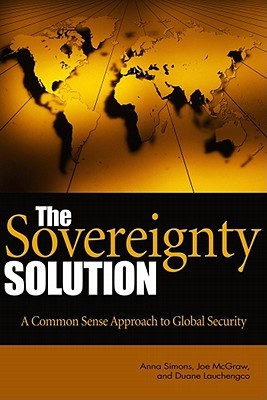 The Sovereignty Solution: A Common Sense Approach to Global Security (Hardcover)