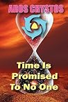 Time Is Promised To No One: Every Moment Is A Lifetime