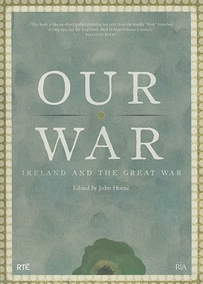 Our War: Ireland and the Great War (The 2008 Thomas Davis Lecture Series)