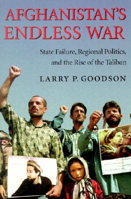 Afghanistan's Endless War: State Failure, Regional Politics, and the Rise of the Taliban (Paperback)
