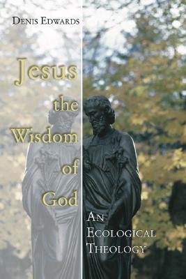 Jesus the Wisdom of God: An Ecological Theology (Paperback)