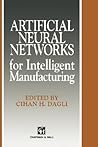Artificial Neural Networks for Intelligent Manufacturing (Intelligent Manufactoring Series) Artificial Neural Networks for Intelligent Manufacturing (Intelligent Manufactoring Series)