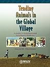 Tending Animals in the Global Village: A Guide to International Veterinary Medicine Tending Animals in the Global Village: A Guide to International Veterinary Medicine