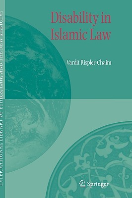 Disability in Islamic Law (International Library of Ethics, Law, and the New Medicine, 32)