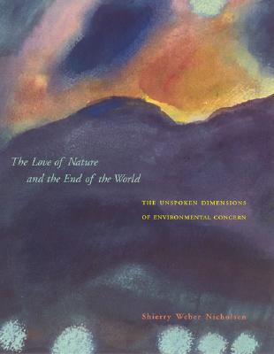 The Love of Nature and the End of the World: The Unspoken Dimensions of Environmental Concern (Paperback)