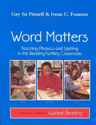 Word Matters: Teaching Phonics and Spelling in the Reading/Writing Classroom (F&P Professional Books and Multimedia)