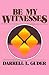 Be My Witnesses by Darrell L. Guder