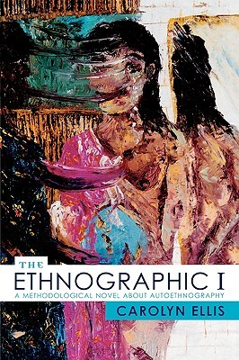 The Ethnographic I: A Methodological Novel about Autoethnography