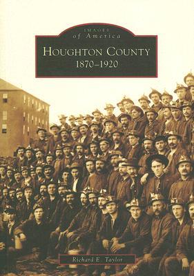 Houghton County: 1870-1920 (Images of America: Michigan)
