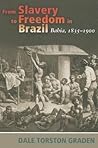 From Slavery to Freedom in Brazil: Bahia, 1835-1900 (Diálogos Series)