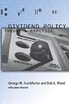 Dividend Policy: Theory and Practice Dividend Policy: Theory and Practice